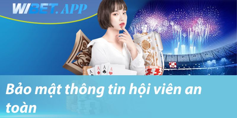 Bảo mật thông tin hội viên an toàn