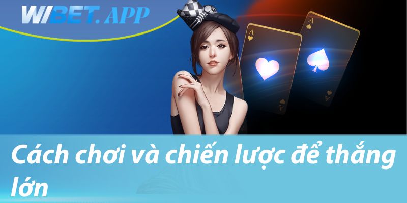 Cách chơi và chiến lược để thắng lớn