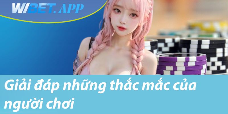 Giải đáp những thắc mắc của người chơi