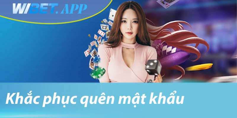 Khắc phục quên mật khẩu khi đăng nhập Wibet