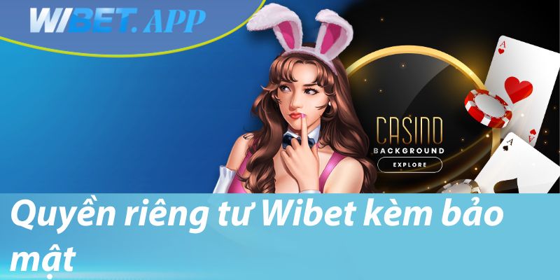Quyền riêng tư Wibet kèm bảo mật