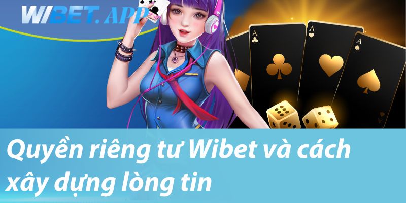Quyền riêng tư Wibet và cách xây dựng lòng tin