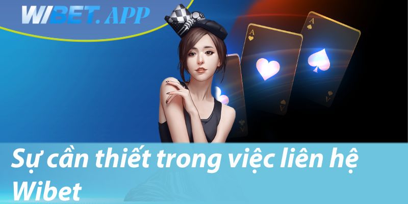 Sự cần thiết trong việc liên hệ Wibet