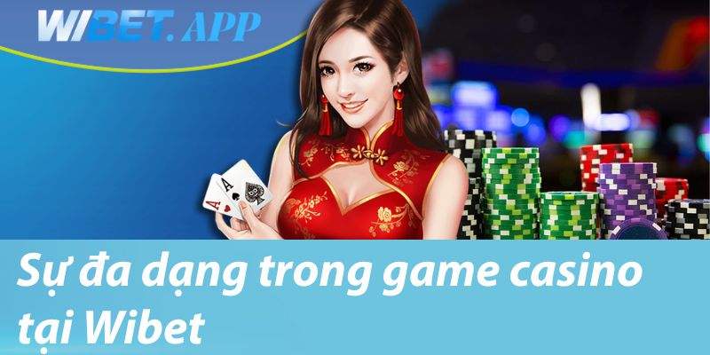 Sự đa dạng trong game casino tại Wibet