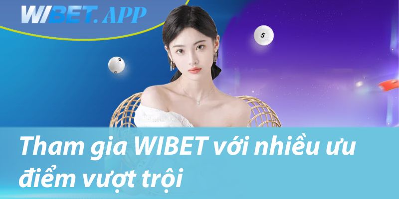 Tham gia WIBET với nhiều ưu điểm vượt trội