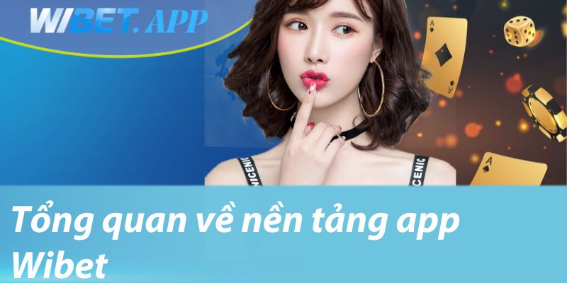Tổng quan về nền tảng app Wibet
