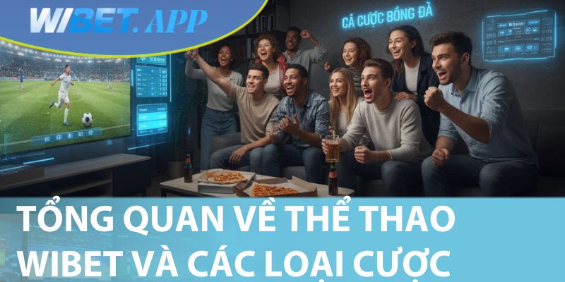 Tổng quan về thể thao Wibet và các loại cược (1)