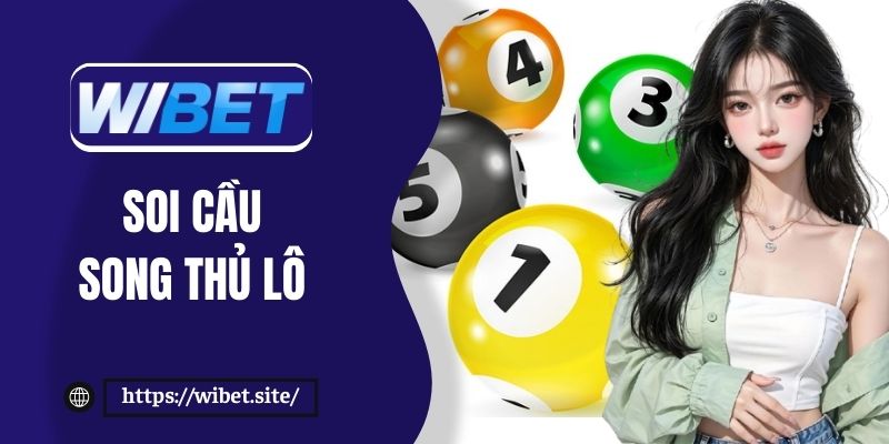 Tuyệt chiêu soi cầu song thủ lô chuẩn không cần chỉnh từ thần đề