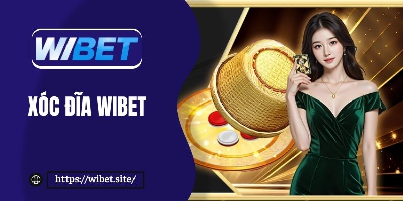 Xóc đĩa WIBET - Trải nghiệm cá cược săn thưởng khủng